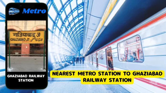 Nearest Metro Station to Ghaziabad Railway Station