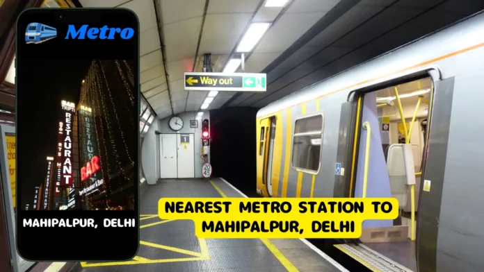 Nearest Metro Station to Mahipalpur, Delhi