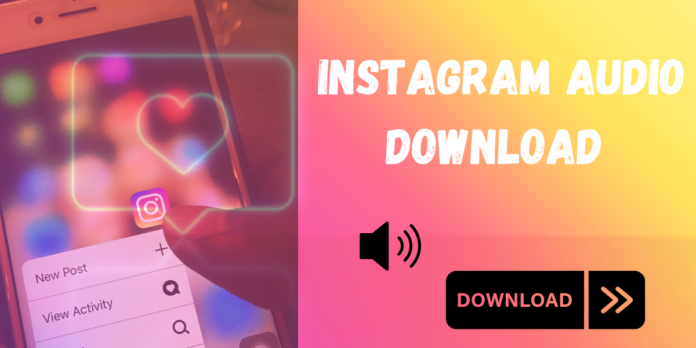 The Eminent Way to Instagram Audio Download