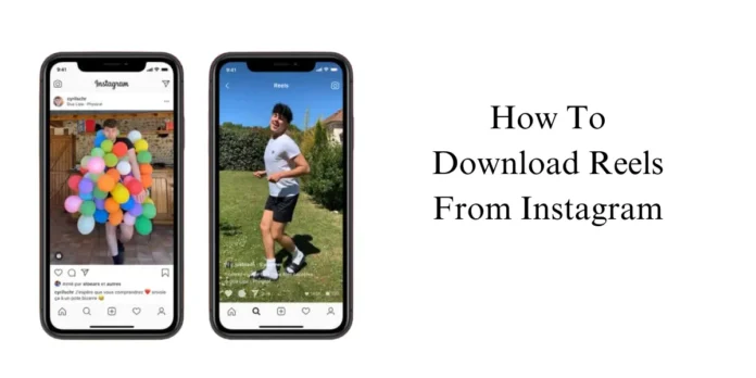 How To Download Reels From Instagram: A Step-by-Step Guide