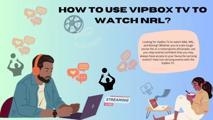 How to Use Vipbox Tv to Watch Nrl