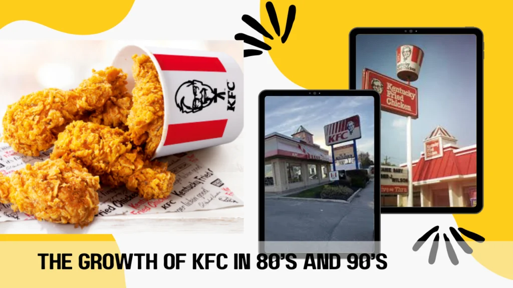 The Growth of KFC In 80’s And 90’s 