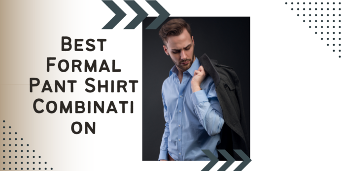 15 Best Formal Pant Shirt Combination - VIP Box TV