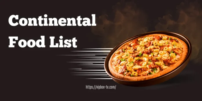 A Delicious Journey: 12 Common Continental Food List and Their Accompaniments